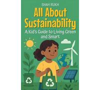 All About Sustainability: A Kid's Guide to Living Green and Smart