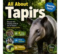 All About Tapirs: A Colorful Photo Guide to Their Habitat, Diet, Behavior, and Fascinating Facts for Curious Kids