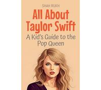 All About Taylor Swift: A Kid's Guide to the Pop Queen: 94 (Knowledge Books for Kids)