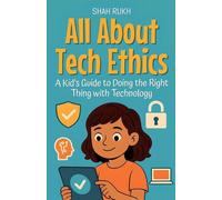 All About Tech Ethics: A Kid's Guide to Doing the Right Thing with Technology: 14 (Learning Books for Kids)