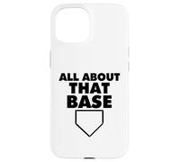 All About That Base Funny Baseball Home Plate Carcasa para iPhone 15