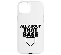 All About That Base Funny Baseball Home Plate Carcasa para iPhone 15 Plus
