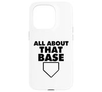 All About That Base Funny Baseball Home Plate Carcasa para iPhone 15 Pro