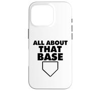 All About That Base Funny Baseball Home Plate Carcasa para iPhone 16 Pro