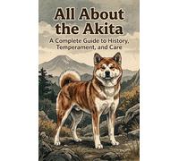 All About the Akita: A Complete Guide to History, Temperament, and Care