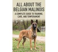 All About the Belgian Malinois: A Complete Guide to Training, Care, and Temperament