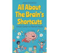 All About The Brain's Shortcuts: A Kid's Guide to Mental Hacks: 31 (Chapter Books for Kids)