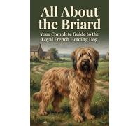 All About the Briard: Your Complete Guide to the Loyal French Herding Dog