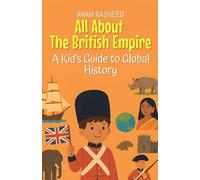 All About The British Empire: A Kid's Guide to Global History: 25 (Knowledge Books for Kids)