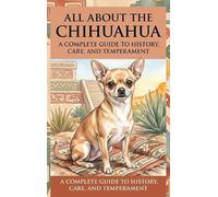 All About the Chihuahua: A Complete Guide to History, Care, and Temperament