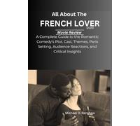 All About The French Lover (2025) Movie Review: Complete Guide to the Romantic Comedy’s Plot, Cast, Themes, Paris Setting, Audience Reactions, and Critical Insights.