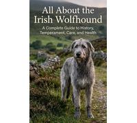 All About the Irish Wolfhound: A Complete Guide to History, Temperament, Care, and Health