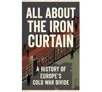 All About the Iron Curtain: A History of Europe's Cold War Divide