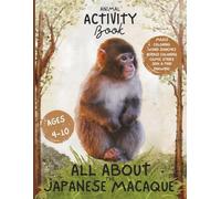 All About the Japanese Macaque: Animal Activity Book (Animal Activity Books by Annie Bell)