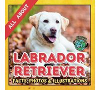 All about the Labrador Retriever | Facts, Photos and Illustrations: A Picture Book for Kids and Toddlers | Screen-Free Infotainment
