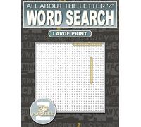 All About The Letter ‘Z’ Word Search: Relaxing Puzzles For Adults, Seniors and Teens: 500 Words That Start With ‘Z’ Large Print: Ultimate Book For ... To Your Vocabulary (Alphabet Word Searches)