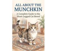 All About the Munchkin: A Complete Guide to the Short-Legged Cat Breed