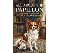 All About the Papillon: A Complete Guide to History, Care, and Training