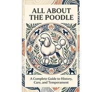 All About the Poodle: A Complete Guide to History, Care, and Temperament