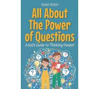 All About The Power of Questions: A Kid's Guide to Thinking Deeper: 22 (Illustrated Books for Kids)