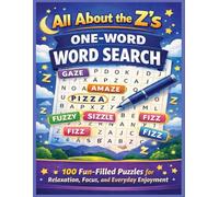 All About the Z’s: One-Word Word Search: 100 Fun-Filled Puzzles Focused on "Z" words for Relaxation, Focus, and Everyday Enjoyment