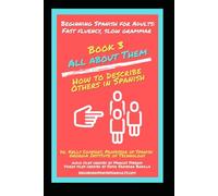 All about Them: How to Describe Others in Spanish (Beginning Spanish for Adults: Fast Fluency, Slow Grammar)