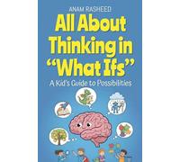 All About Thinking in "What Ifs": A Kid's Guide to Possibilities: 32 (Chapter Books for Kids)
