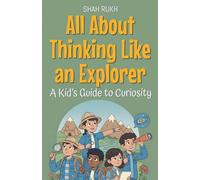 All About Thinking Like an Explorer: A Kid's Guide to Curiosity: 24 (Illustrated Books for Kids)
