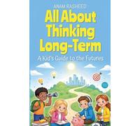 All About Thinking Long-Term: A Kid's Guide to the Futures: 43 (Chapter Books for Kids)