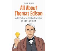 All About Thomas Edison: A Kid's Guide to the Inventor of the Lightbulb: 13 (Knowledge Books for Kids)