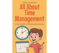 All About Time Management: A Kid's Guide to Planning and Success: 27 (Knowledge Books for Kids)