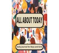 All About Today: Blank Daily Journal for Boys and Girls | A Fun Space to Write, Reflect, and Be You!