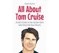 All About Tom Cruise: A Kid's Guide to the Action Hero Who Does His Own Stunts: 36 (Knowledge Books for Kids)