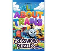 ALL ABOUT TRAINS Crossword Puzzles: Activity Book for Railfans, Hundreds of Locomotive-themed Words and Clues