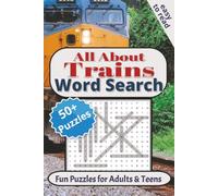 All About Trains Word Search: 50+ Fun Easy to Read Print Puzzles About Trains, Rail Travel and More | 6x9 inches, 120 pages | Solutions Included | Gift for Vacation and Leisure Time