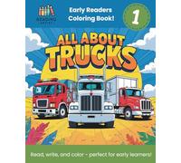 All About Trucks: Early Readers Coloring Book: Learn to Read, Write, and Color with Real Trucks