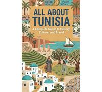 All About Tunisia: A Complete Guide to History, Culture, and Travel