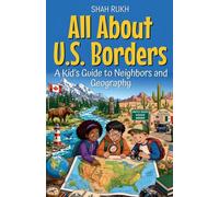 All About U.S. Borders: A Kid's Guide to Neighbors and Geography: 19 (USA Knowledge Books for Kids)
