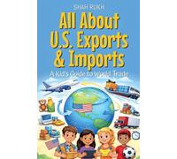 All About U.S. Exports & Imports: A Kid's Guide to World Trade: 21 (USA Knowledge Books for Kids)