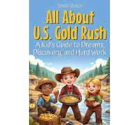 All About U.S. Gold Rush: A Kid's Guide to Dreams, Discovery, and Hard Work: 13 (USA Knowledge Books for Kids)