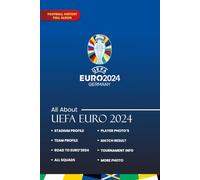 All About UEFA Euro 2024: The Ultimate Guide to Matches, Results, and Tournament Highlights (All About UEFA European Championship)