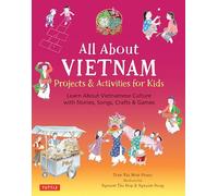 All About Vietnam : Projects and Activities for Kids /anglais/vietnamien: Learn About Vietnamese Culture with Stories, Songs, Crafts and Games