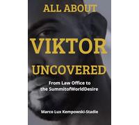ALL ABOUT VIKTOR. Uncovered: From Law Offices to the Summit of World Desire