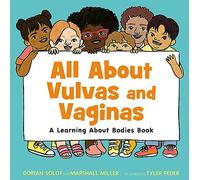 All About Vulvas and Vaginas: A Learning About Bodies Book