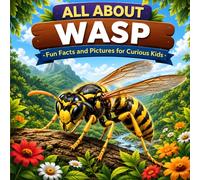 All About Wasp: Fun Facts and Pictures for Curious Kids