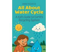 All About Water Cycle: A Kid's Guide to Earth's Recycling System: 35 (Knowledge Books for Kids)