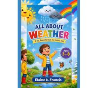 ALL ABOUT WEATHER: A Big, Beautiful Book for Curious Kids Ages 3 - 8