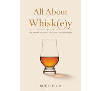 All About Whisk(e)y: The Story, Science, and Soul of the Spirit