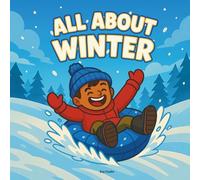 All About Winter: A Book About Winter for Kids Ages 3-7 (All About Seasons for Kids)