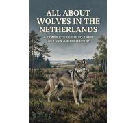 All About Wolves in the Netherlands: A Complete Guide to Their Return and Behavior